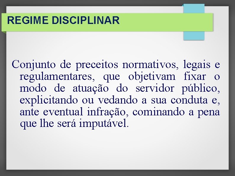 REGIME DISCIPLINAR Conjunto de preceitos normativos, legais e regulamentares, que objetivam fixar o modo