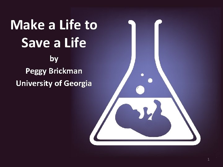 Make a Life to Save a Life by Peggy Brickman University of Georgia 1