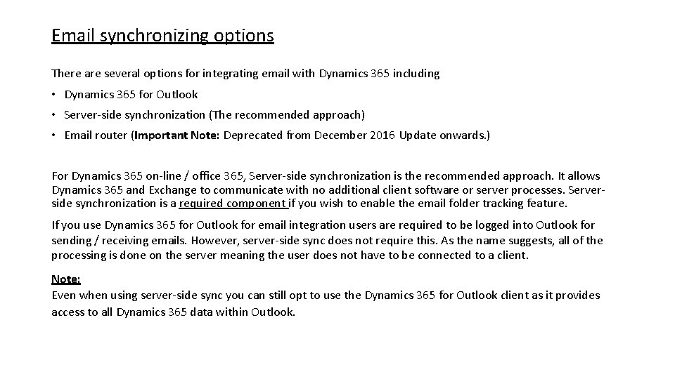 Email synchronizing options There are several options for integrating email with Dynamics 365 including