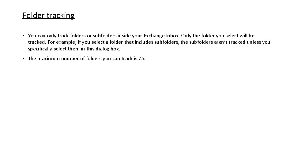 Folder tracking • You can only track folders or subfolders inside your Exchange Inbox.