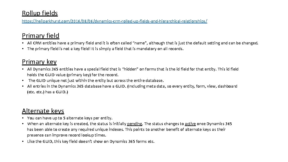 Rollup fields https: //neilparkhurst. com/2016/08/06/dynamics-crm-rolled-up-fields-and-hierarchical-relationships/ Primary field • All CRM entities have a primary