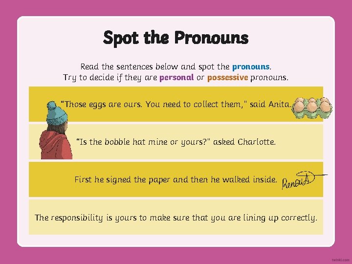 Spot the Pronouns Read the sentences below and spot the pronouns. Try to decide
