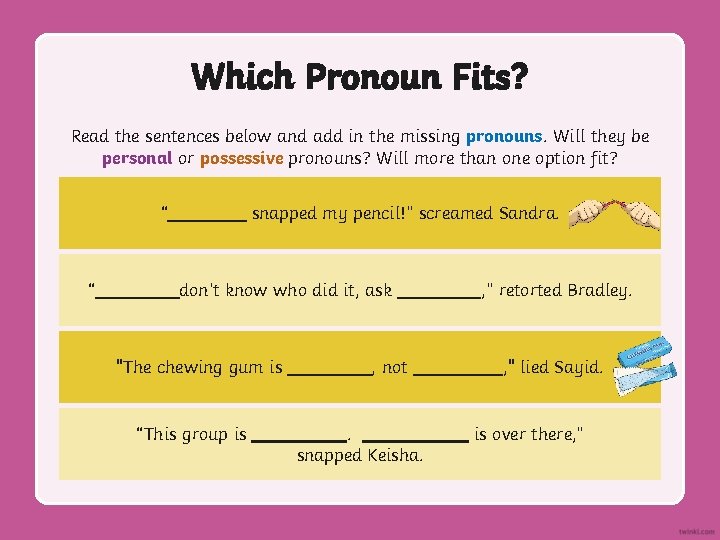 Which Pronoun Fits? Read the sentences below and add in the missing pronouns. Will