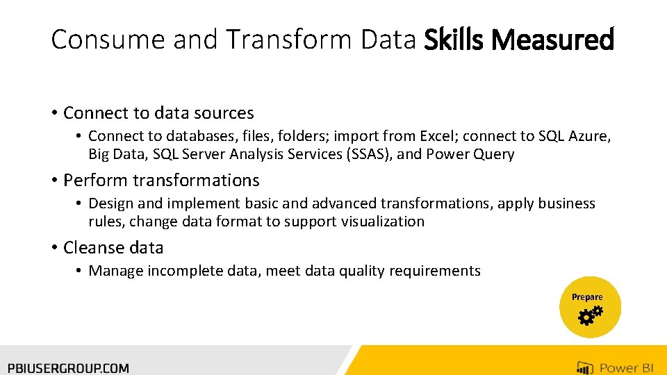 Consume and Transform Data Skills Measured • Connect to data sources • Connect to