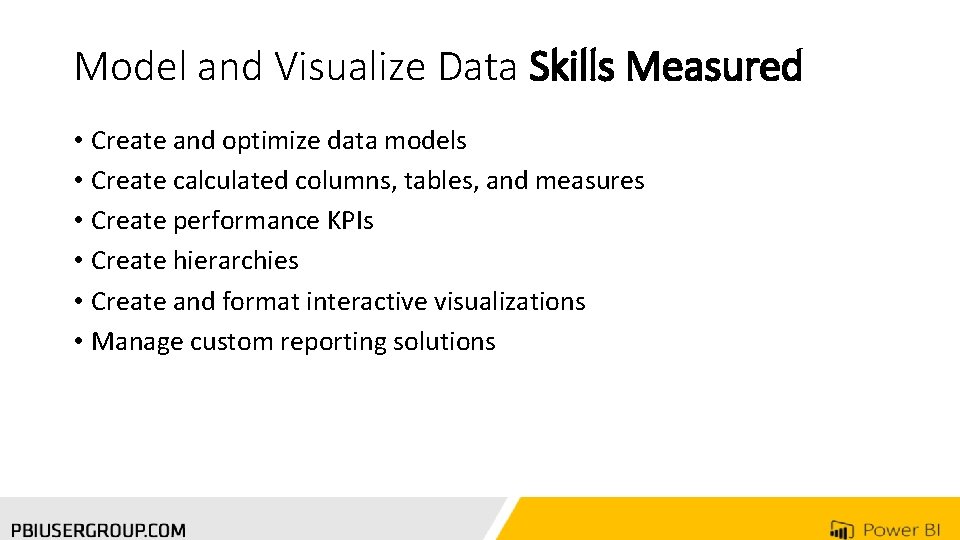 Model and Visualize Data Skills Measured • Create and optimize data models • Create