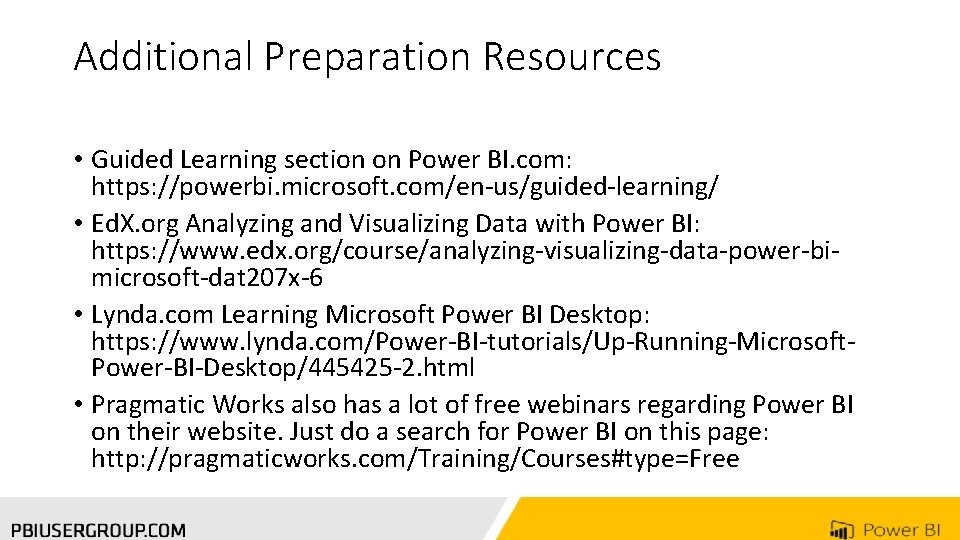 Additional Preparation Resources • Guided Learning section on Power BI. com: https: //powerbi. microsoft.