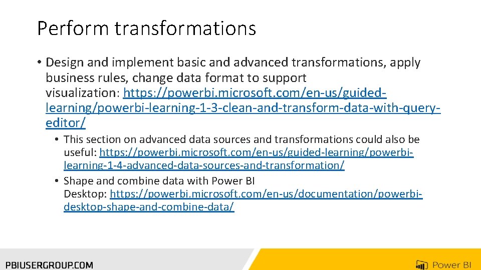 Perform transformations • Design and implement basic and advanced transformations, apply business rules, change