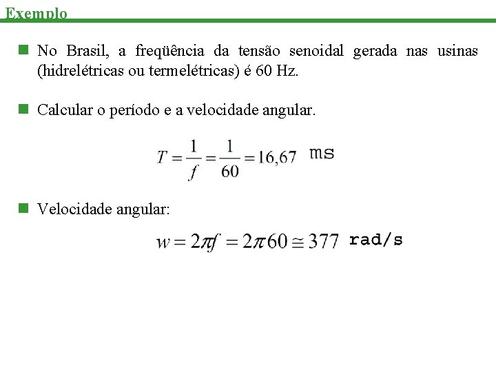 Exemplo n No Brasil, a freqüência da tensão senoidal gerada nas usinas (hidrelétricas ou