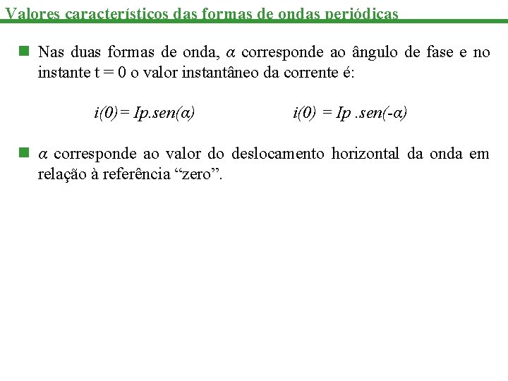 Valores característicos das formas de ondas periódicas n Nas duas formas de onda, α