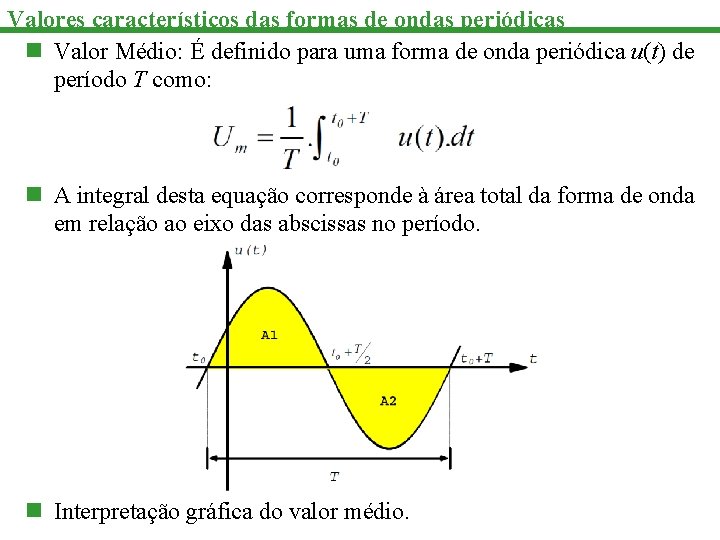 Valores característicos das formas de ondas periódicas n Valor Médio: É definido para uma