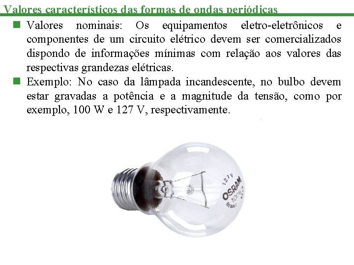 Valores característicos das formas de ondas periódicas n Valores nominais: Os equipamentos eletro-eletrônicos e