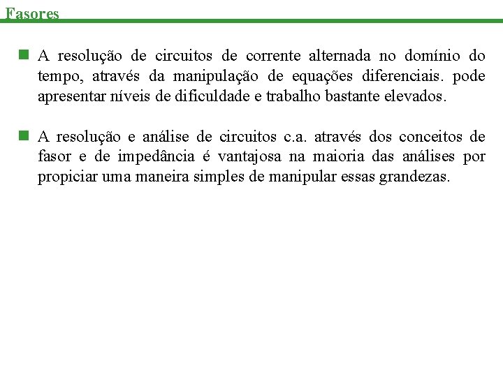 Fasores n A resolução de circuitos de corrente alternada no domínio do tempo, através