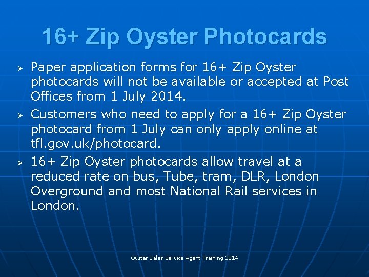 16+ Zip Oyster Photocards Ø Ø Ø Paper application forms for 16+ Zip Oyster 16+ Zip Oyster Photocards Ø Ø Ø Paper application forms for 16+ Zip Oyster