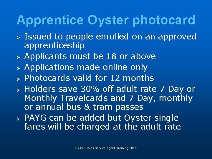 Apprentice Oyster photocard Ø Ø Ø Issued to people enrolled on an approved apprenticeship