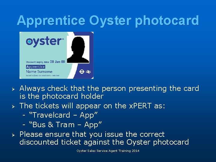 Apprentice Oyster photocard Ø Ø Ø Always check that the person presenting the card