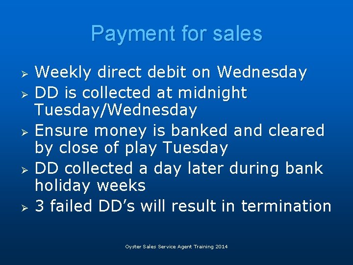 Payment for sales Ø Ø Ø Weekly direct debit on Wednesday DD is collected