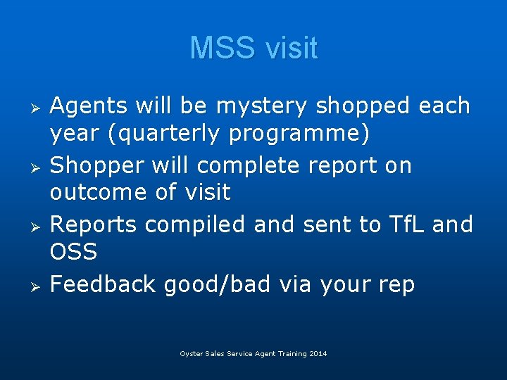 MSS visit Ø Ø Agents will be mystery shopped each year (quarterly programme) Shopper