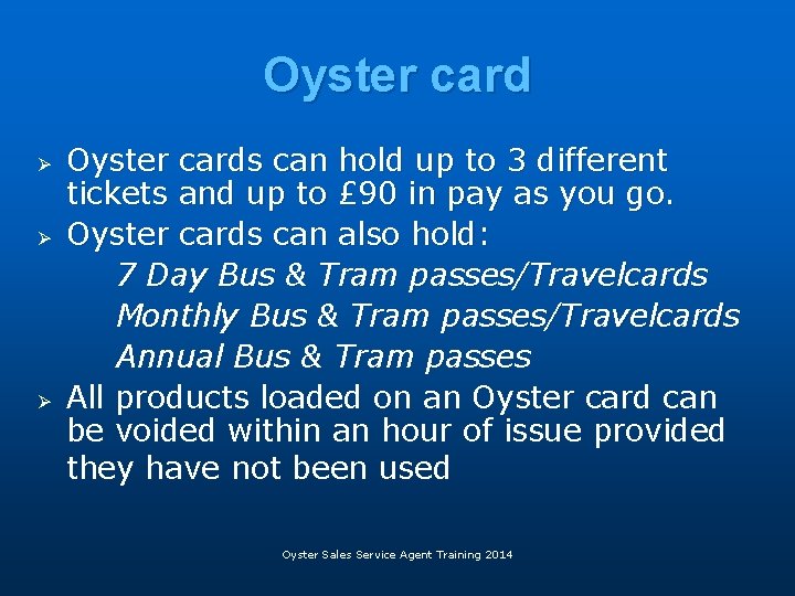 Oyster card Ø Ø Ø Oyster cards can hold up to 3 different tickets