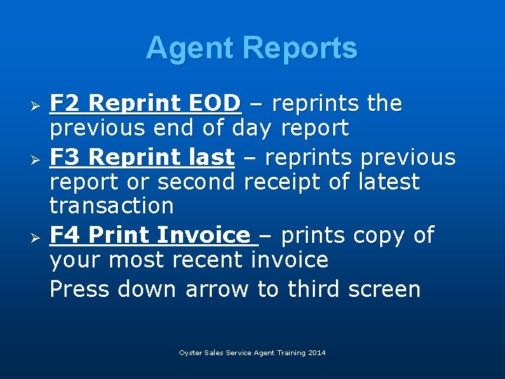 Agent Reports Ø Ø Ø F 2 Reprint EOD – reprints the previous end