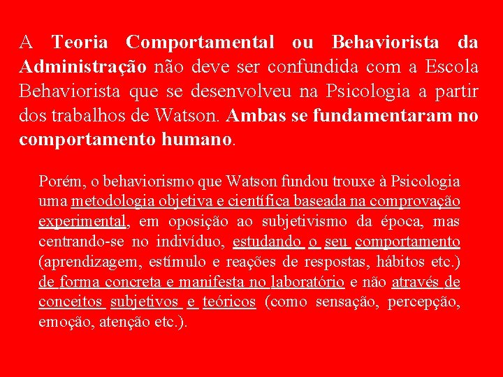 A Teoria Comportamental ou Behaviorista da Administração não deve ser confundida com a Escola