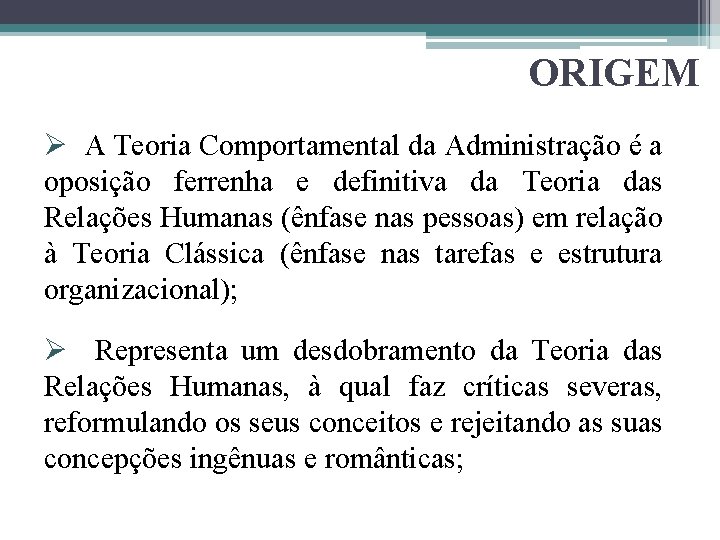 ORIGEM Ø A Teoria Comportamental da Administração é a oposição ferrenha e definitiva da