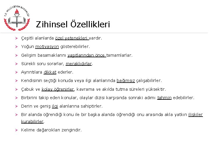 Zihinsel Özellikleri Ø Çeşitli alanlarda özel yetenekleri vardır. Ø Yoğun motivasyon gösterebilirler. Ø Gelişim