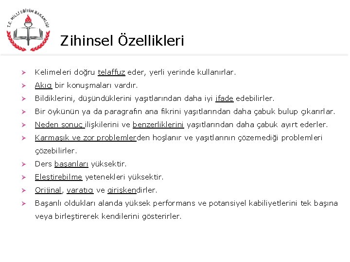 Zihinsel Özellikleri Ø Kelimeleri doğru telaffuz eder, yerli yerinde kullanırlar. Ø Akıcı bir konuşmaları