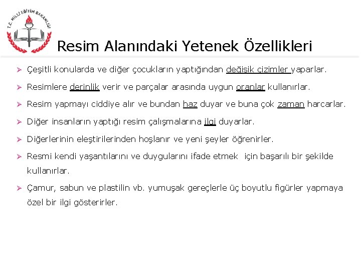 Resim Alanındaki Yetenek Özellikleri Ø Çeşitli konularda ve diğer çocukların yaptığından değişik çizimler yaparlar.