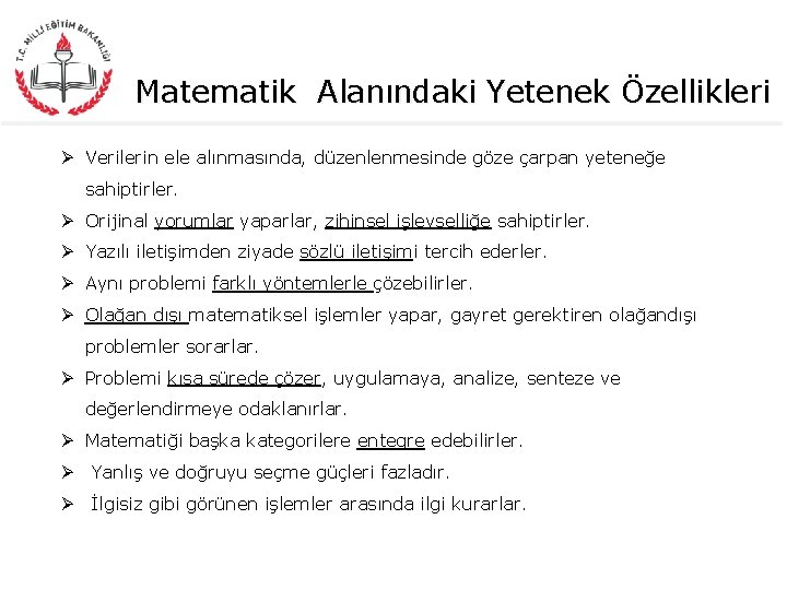 Matematik Alanındaki Yetenek Özellikleri Ø Verilerin ele alınmasında, düzenlenmesinde göze çarpan yeteneğe sahiptirler. Ø