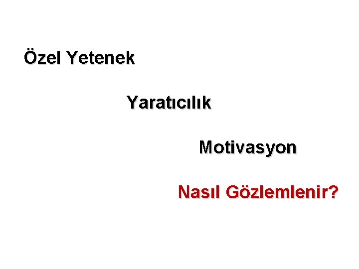 Özel Yetenek Yaratıcılık Motivasyon Nasıl Gözlemlenir? 5 