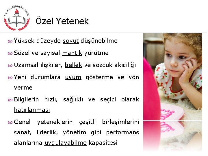 Özel Yetenek Yüksek düzeyde soyut düşünebilme Sözel ve sayısal mantık yürütme Uzamsal ilişkiler, bellek