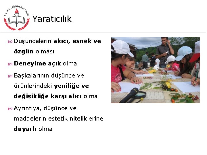 Yaratıcılık Düşüncelerin akıcı, esnek ve özgün olması Deneyime açık olma Başkalarının düşünce ve ürünlerindeki