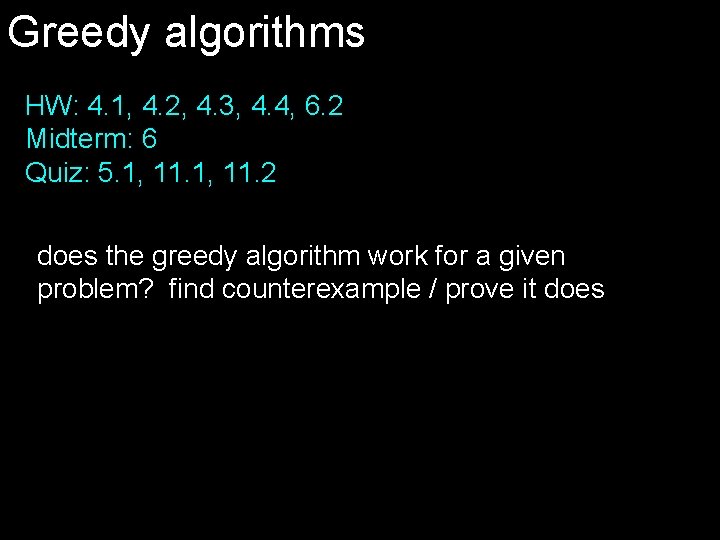 Greedy algorithms HW: 4. 1, 4. 2, 4. 3, 4. 4, 6. 2 Midterm: