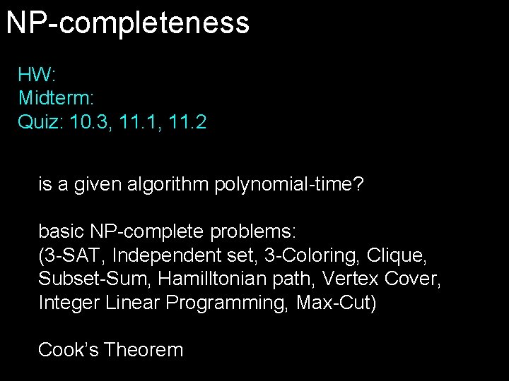 NP-completeness HW: Midterm: Quiz: 10. 3, 11. 1, 11. 2 is a given algorithm