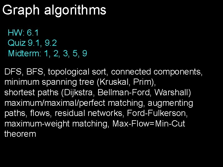 Graph algorithms HW: 6. 1 Quiz 9. 1, 9. 2 Midterm: 1, 2, 3,