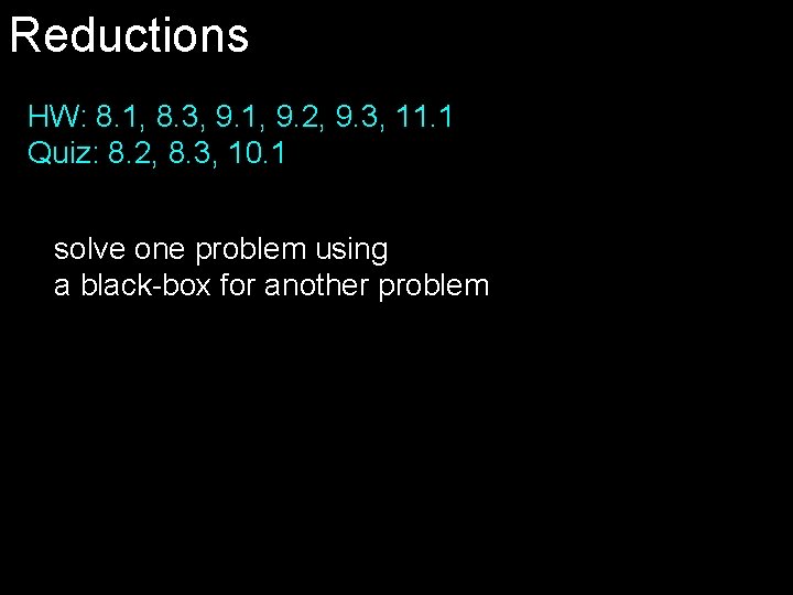 Reductions HW: 8. 1, 8. 3, 9. 1, 9. 2, 9. 3, 11. 1