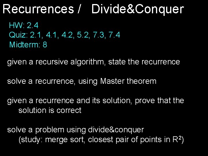 Recurrences / Divide&Conquer HW: 2. 4 Quiz: 2. 1, 4. 2, 5. 2, 7.