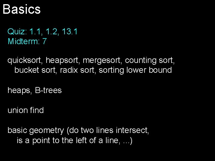 Basics Quiz: 1. 1, 1. 2, 13. 1 Midterm: 7 quicksort, heapsort, mergesort, counting