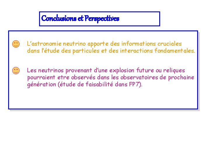 Conclusions et Perspectives L’astronomie neutrino apporte des informations cruciales dans l’étude des particules et