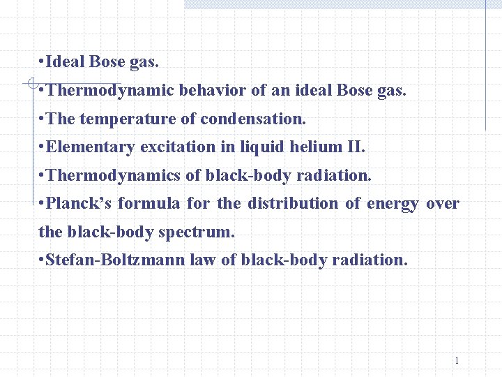  • Ideal Bose gas. • Thermodynamic behavior of an ideal Bose gas. •