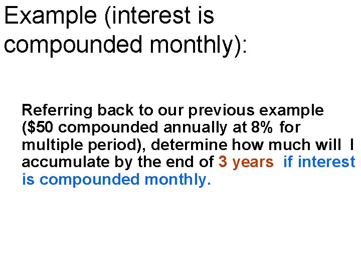 Example (interest is compounded monthly): Referring back to our previous example ($50 compounded annually Example (interest is compounded monthly): Referring back to our previous example ($50 compounded annually