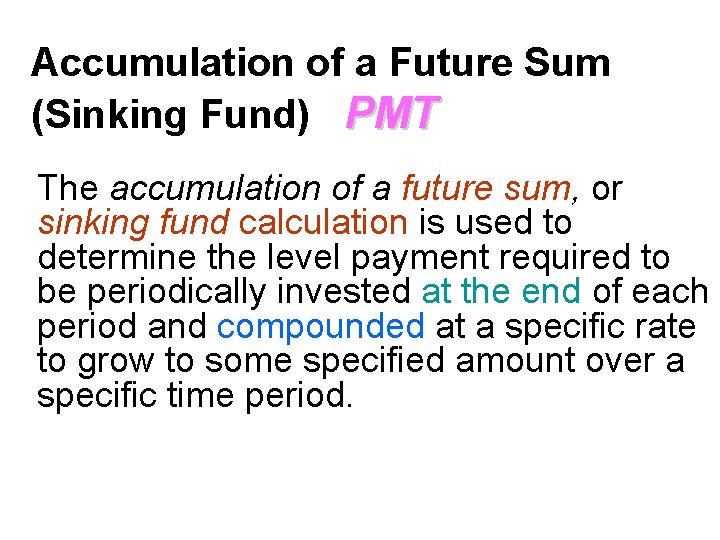 Accumulation of a Future Sum (Sinking Fund) PMT The accumulation of a future sum, Accumulation of a Future Sum (Sinking Fund) PMT The accumulation of a future sum,