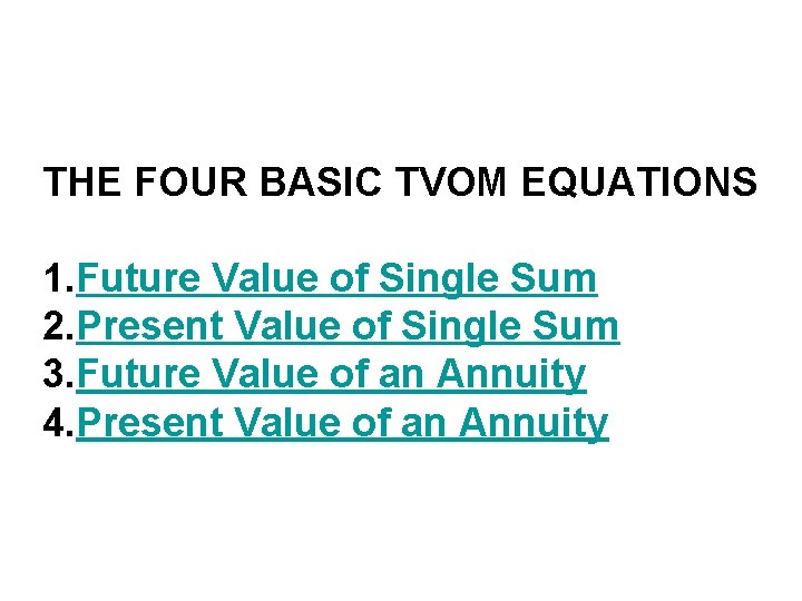 THE FOUR BASIC TVOM EQUATIONS 1. Future Value of Single Sum 2. Present Value THE FOUR BASIC TVOM EQUATIONS 1. Future Value of Single Sum 2. Present Value