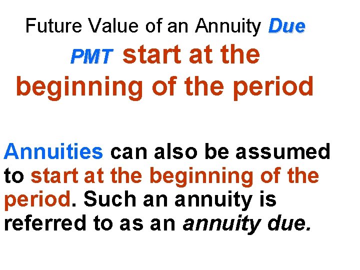 Future Value of an Annuity Due start at the beginning of the period PMT Future Value of an Annuity Due start at the beginning of the period PMT