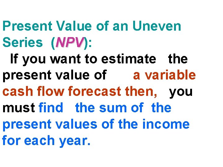 Present Value of an Uneven Series (NPV): NPV If you want to estimate the Present Value of an Uneven Series (NPV): NPV If you want to estimate the