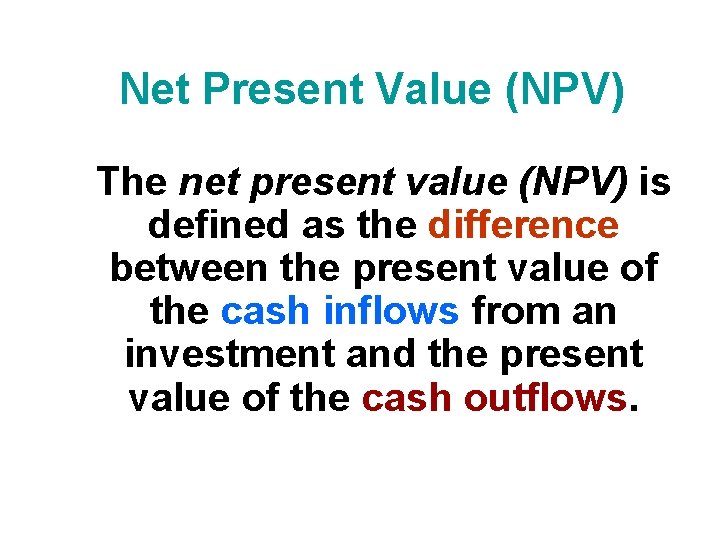 Net Present Value (NPV) The net present value (NPV) is defined as the difference Net Present Value (NPV) The net present value (NPV) is defined as the difference