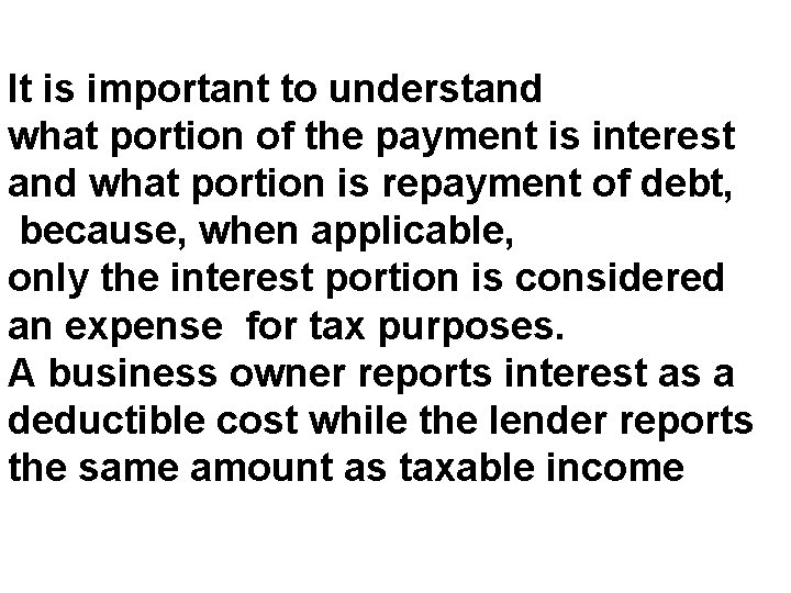 It is important to understand what portion of the payment is interest and what It is important to understand what portion of the payment is interest and what