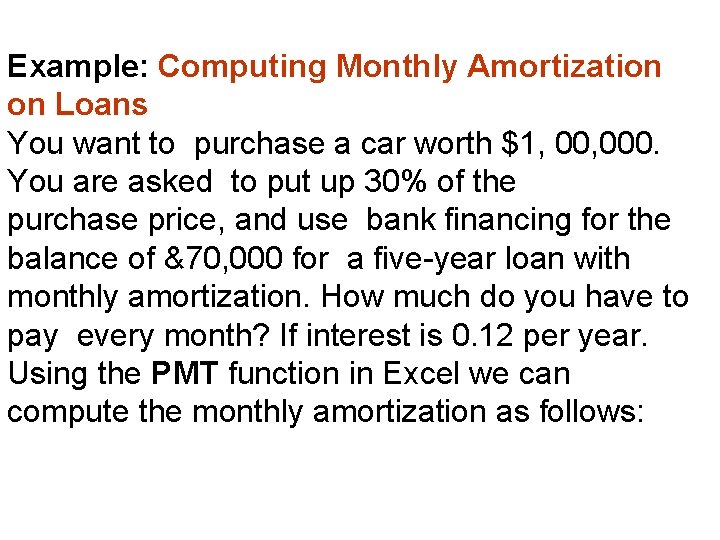 Example: Computing Monthly Amortization on Loans You want to purchase a car worth $1, Example: Computing Monthly Amortization on Loans You want to purchase a car worth $1,