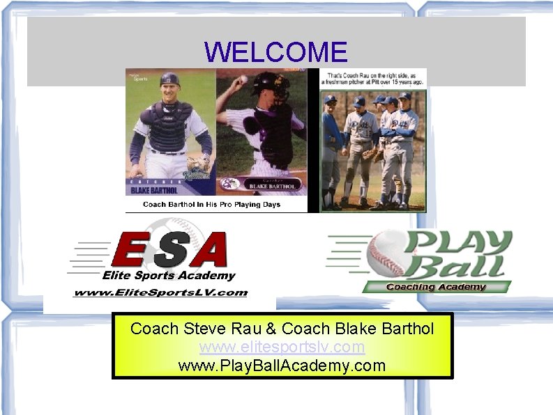 WELCOME Coach Steve Rau & Coach Blake Barthol www. elitesportslv. com www. Play. Ball.