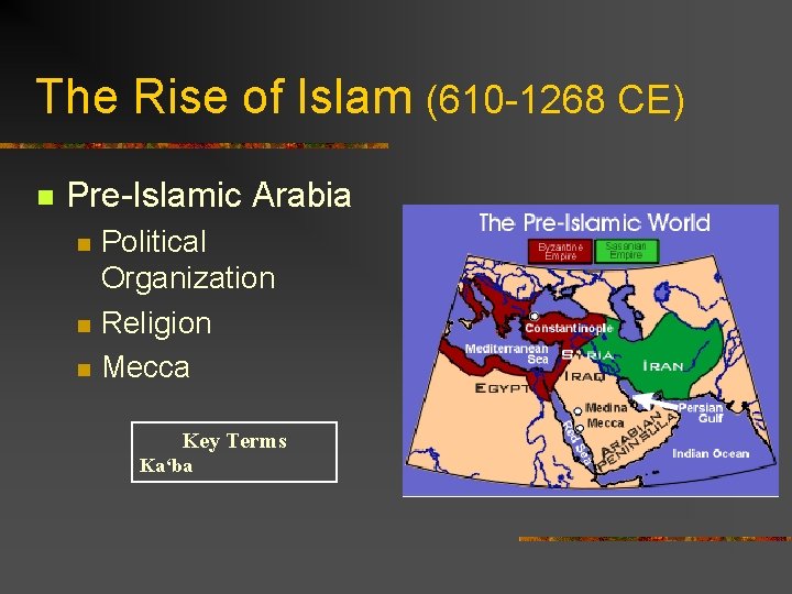 The Rise of Islam (610 -1268 CE) n Pre-Islamic Arabia n n n Political